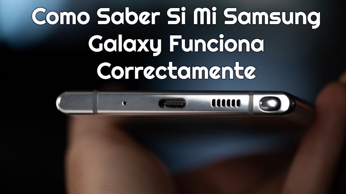 Como Saber Si Mi Samsung Galaxy Funciona Correctamente