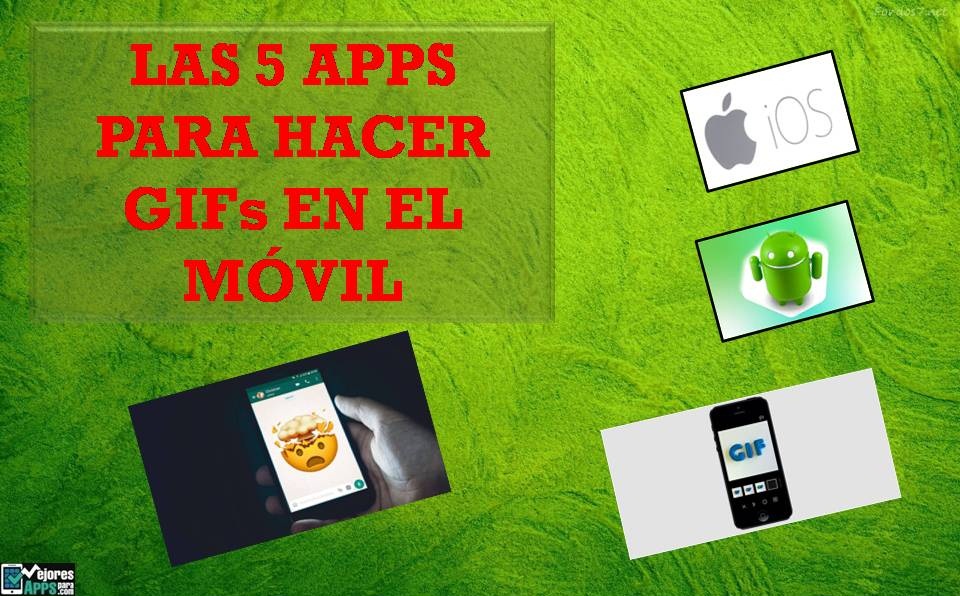 Las 5 Apps para Hacer GIFs en el Móvil