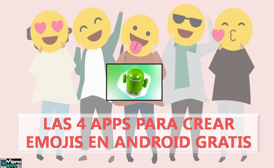 Las 4 Apps para Crear Emojis en Android Gratis