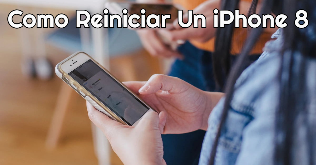 Como Reiniciar Un iPhone 8