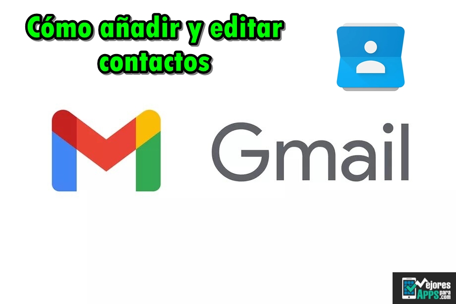 Cómo añadir y editar contactos en Gmail