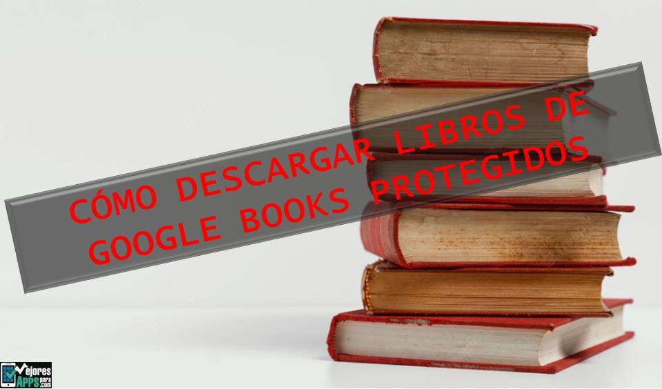 Cómo Descargar Libros De Google Books Protegidos